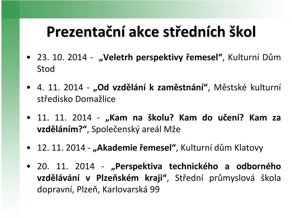 Kam za vzděláním?, Společenský areál Mže 12. 11.