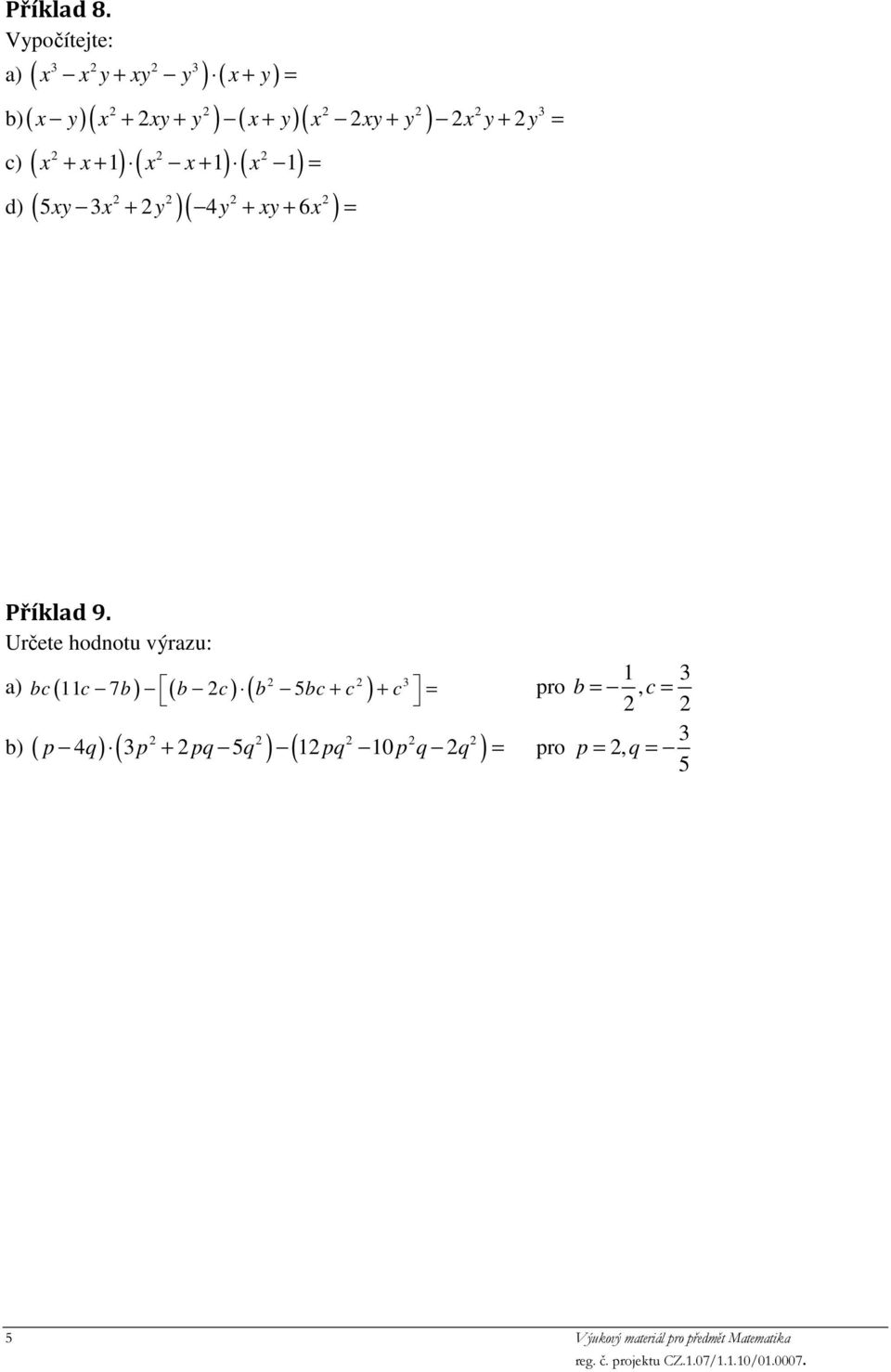 5xy x + y ( 4y + xy + 6x x y x xy y x y x xy y x y y + + + + + Příkld 9.