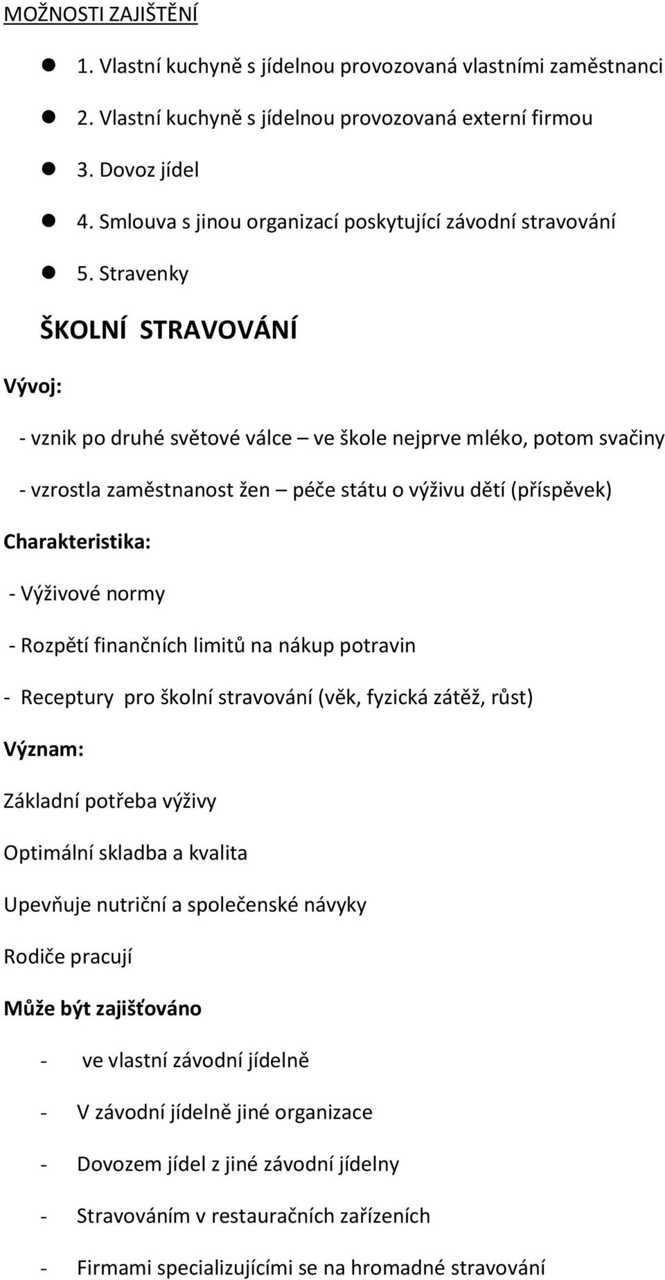 Stravenky ŠKOLNÍ STRAVOVÁNÍ Vývoj: - vznik po druhé světové válce ve škole nejprve mléko, potom svačiny - vzrostla zaměstnanost žen péče státu o výživu dětí (příspěvek) Charakteristika: - Výživové