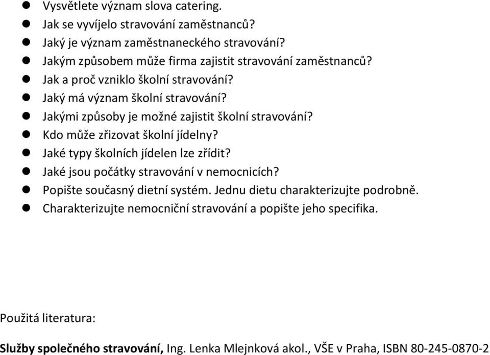 Jakými způsoby je možné zajistit školní stravování? Kdo může zřizovat školní jídelny? Jaké typy školních jídelen lze zřídit?