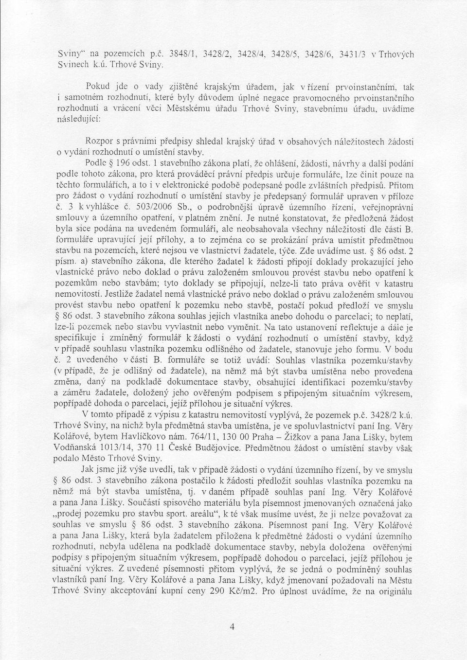 uvdclime nasledujici: Rozpor s privnimi piedpisy shledal krajskli riiad v obsahovich n. tleiiroslech )edosti o vydari fozhollnuti o umistcnl stavby. Podlc $ 195 odsl. 1 sta\.