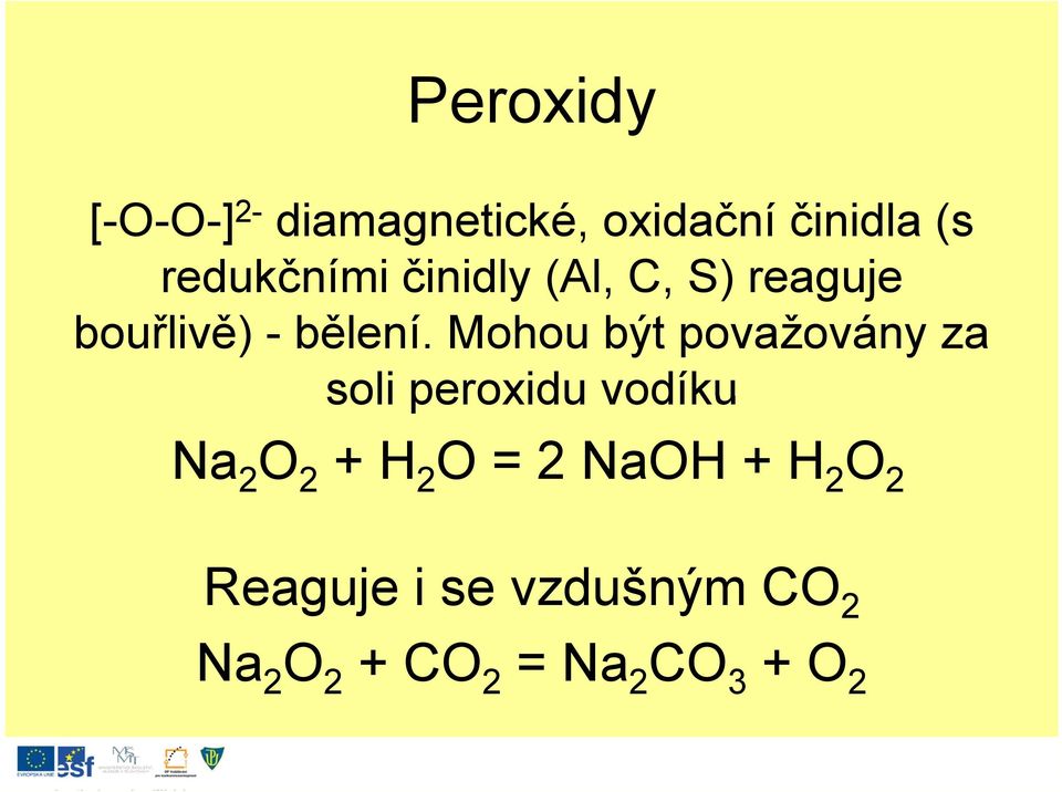 Mohou být považovány za soli peroxidu vodíku Na 2 O 2 +H 2 O =