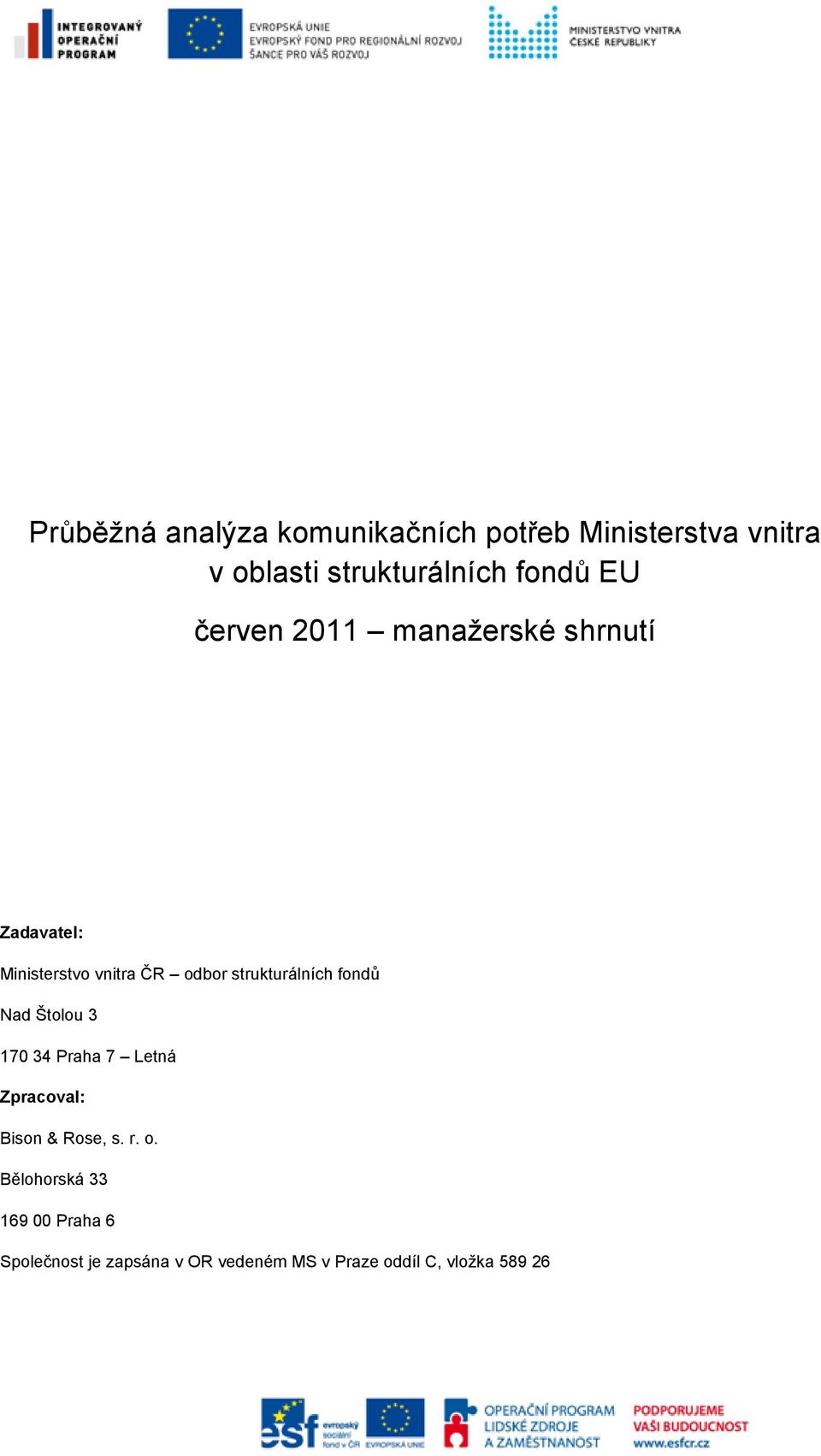 strukturálních fondů Nad Štolou 3 170 34 Praha 7 Letná Zpracoval: Bison & Rose, s. r. o.