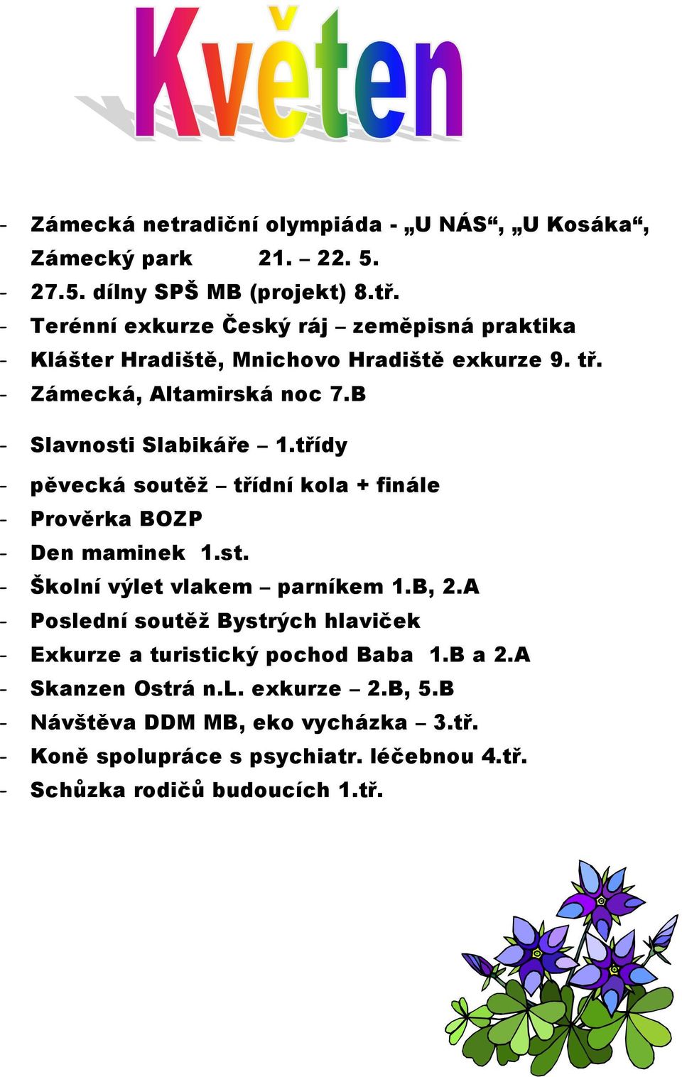 třídy - pěvecká soutěž třídní kola + finále - Prověrka BOZP - Den maminek 1.st. - Školní výlet vlakem parníkem 1.B, 2.