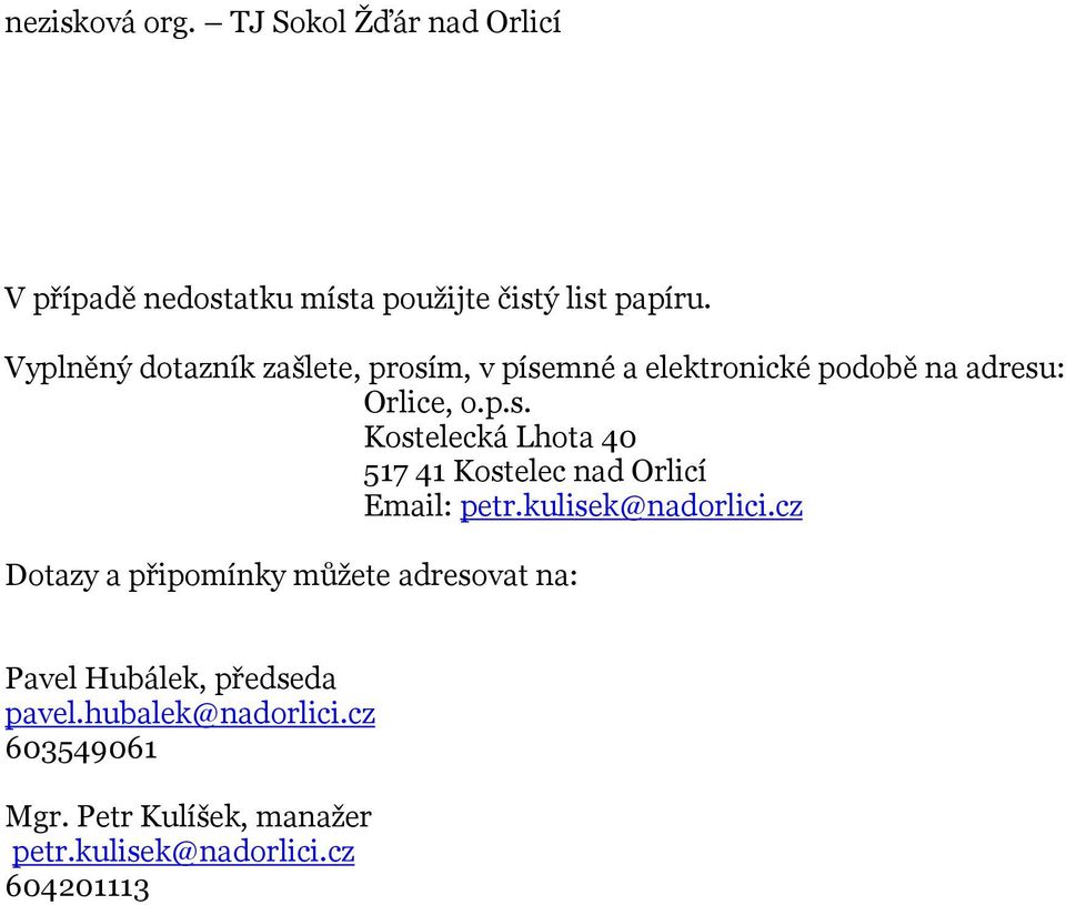 kulisek@nadorlici.cz Dotazy a připomínky můžete adresovat na: Pavel Hubálek, předseda pavel.