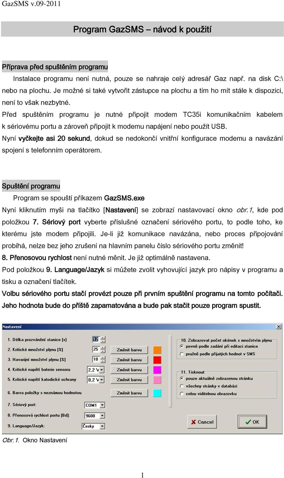 Před spuštěním programu je nutné připojit modem TC35i komunikačním kabelem k sériovému portu a zároveň připojit k modemu napájení nebo použít USB.