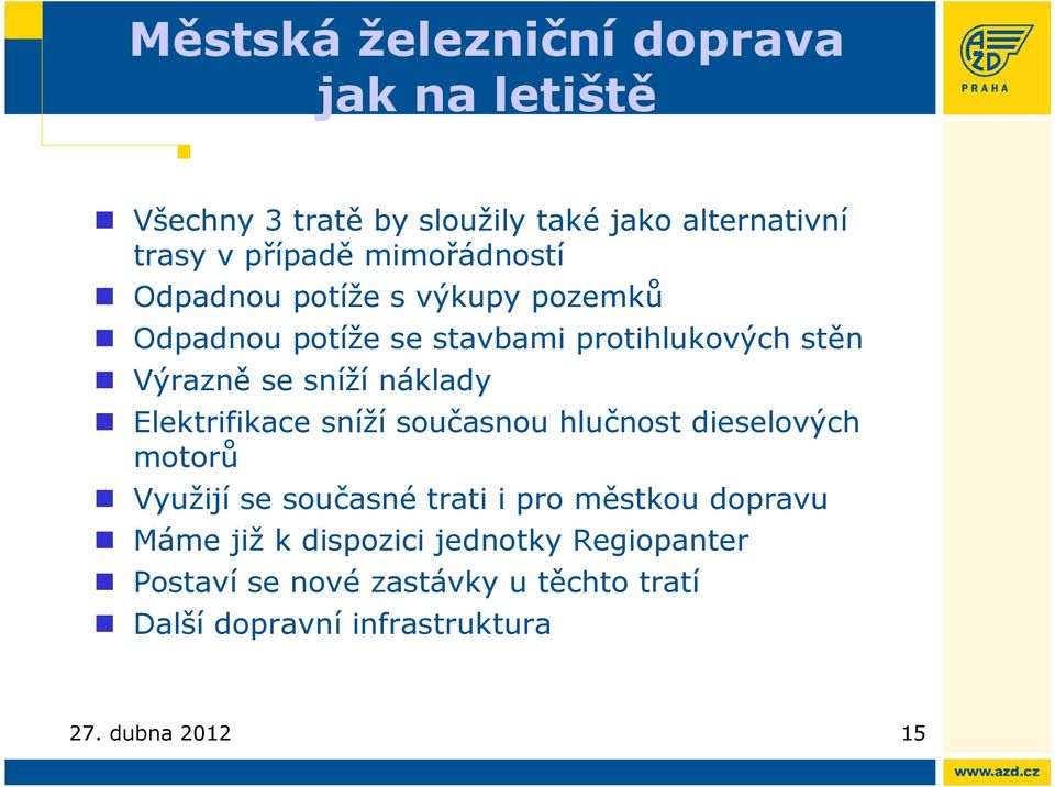 náklady Elektrifikace sníží současnou hlučnost dieselových motorů Využijí se současné trati i pro městkou dopravu