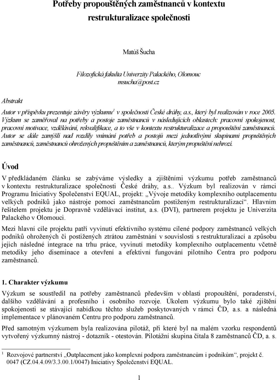 Výzkum se zaměřoval na potřeby a postoje zaměstnanců v následujících oblastech: pracovní spokojenost, pracovní motivace, vzdělávání, rekvalifikace, a to vše v kontextu restrukturalizace a propouštění