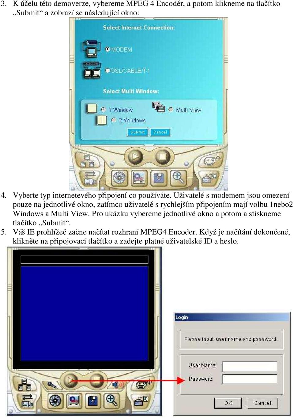 Uživatelé s modemem jsou omezení pouze na jednotlivé okno, zatímco uživatelé s rychlejším připojením mají volbu 1nebo2 Windows a Multi