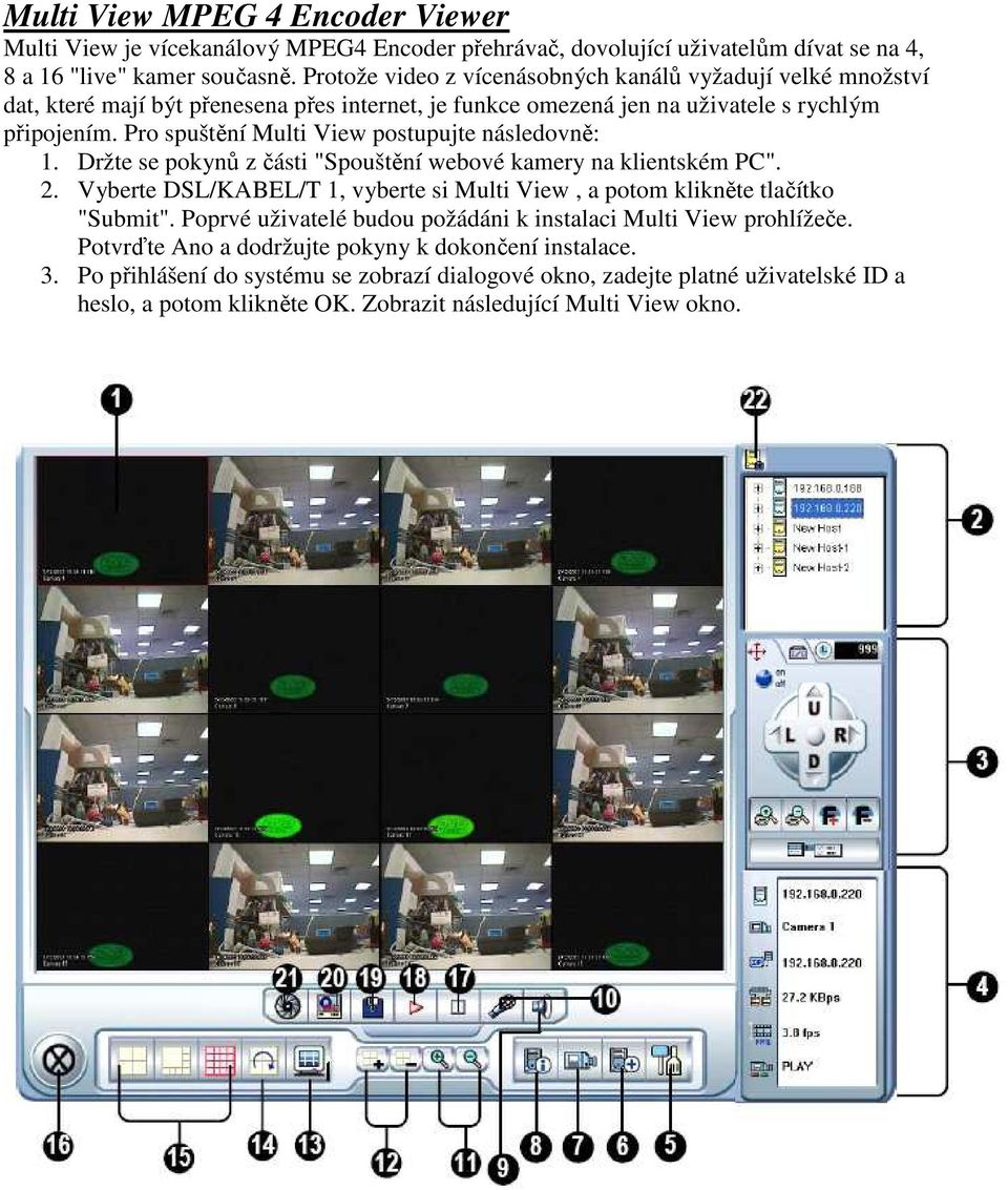 Pro spuštění Multi View postupujte následovně: 1. Držte se pokynů z části "Spouštění webové kamery na klientském PC". 2.