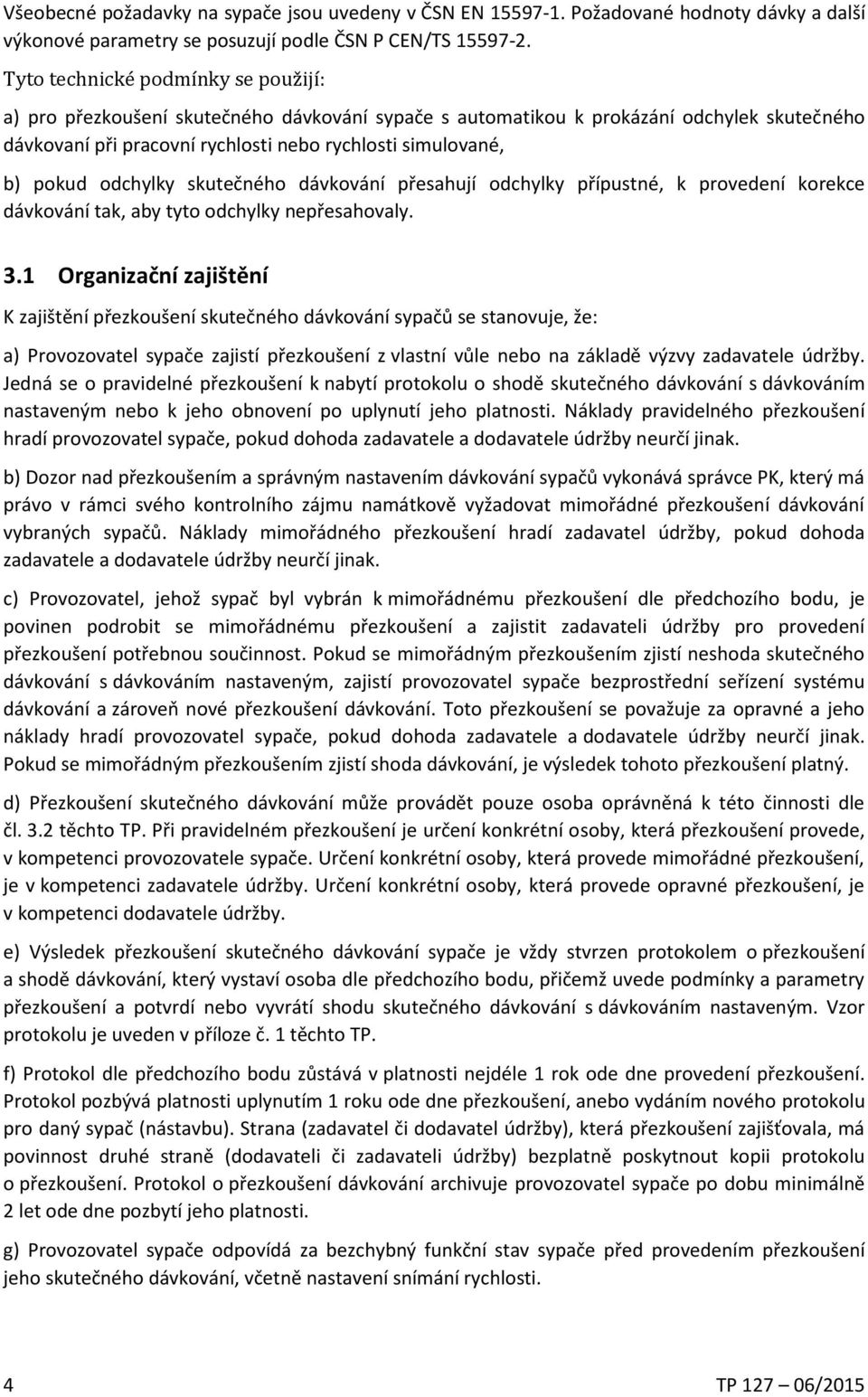 odchylky skutečného dávkování přesahují odchylky přípustné, k provedení korekce dávkování tak, aby tyto odchylky nepřesahovaly. 3.