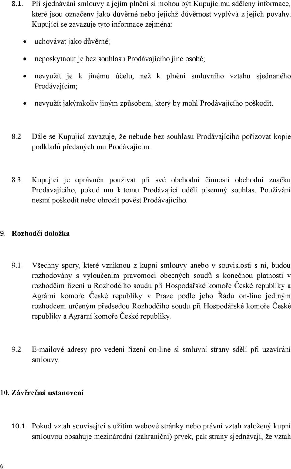 Prodávajícím; nevyužít jakýmkoliv jiným způsobem, který by mohl Prodávajícího poškodit. 8.2.