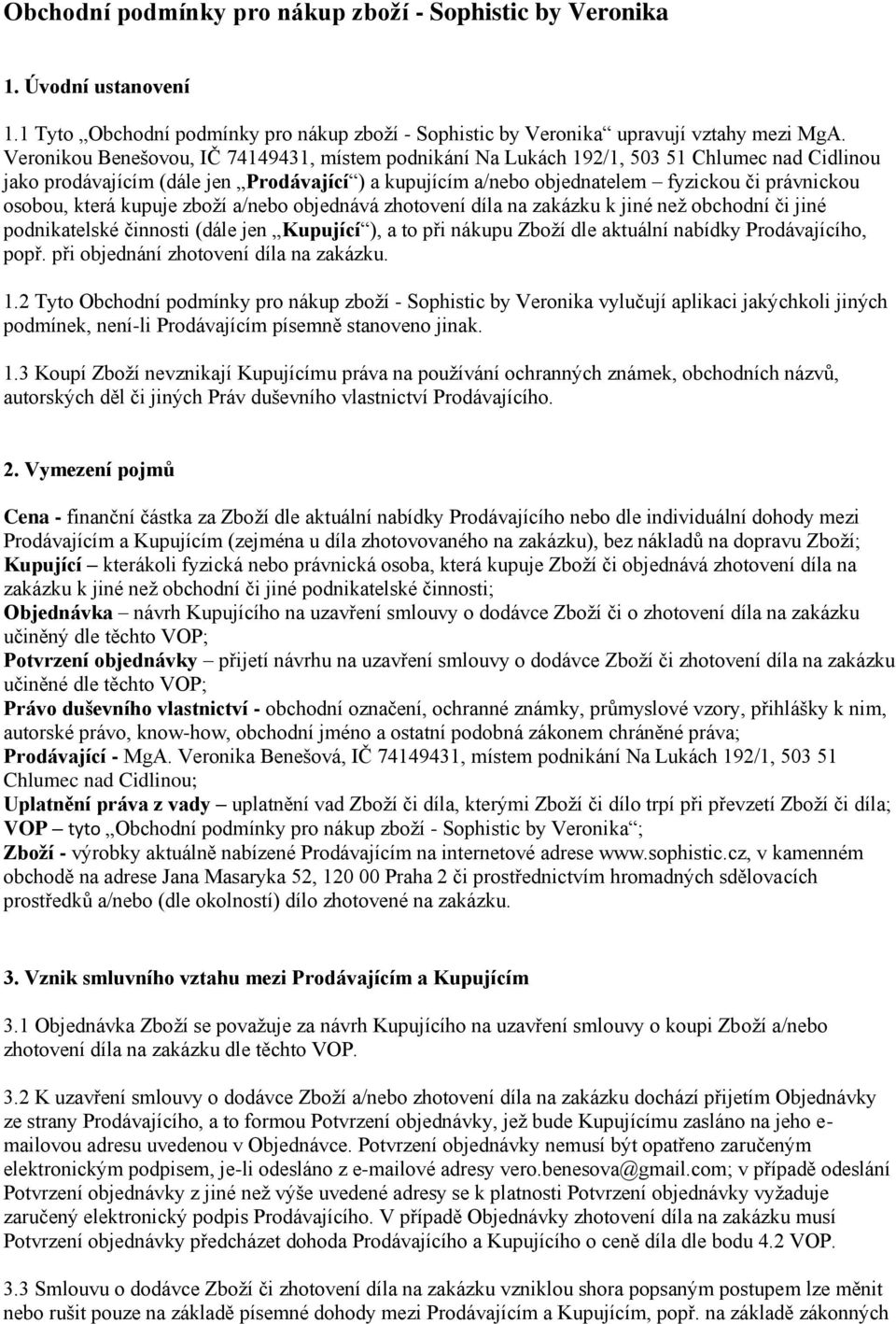 osobou, která kupuje zboží a/nebo objednává zhotovení díla na zakázku k jiné než obchodní či jiné podnikatelské činnosti (dále jen Kupující ), a to při nákupu Zboží dle aktuální nabídky