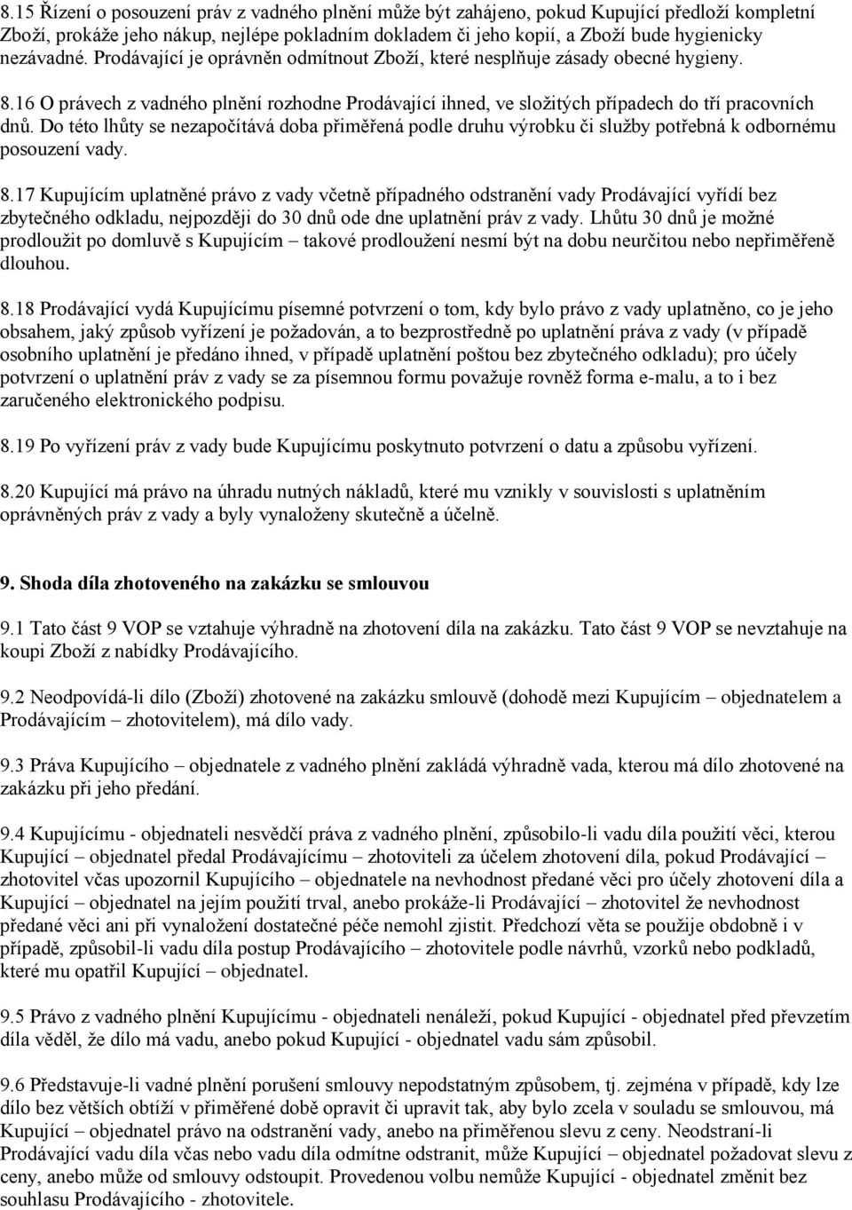 Do této lhůty se nezapočítává doba přiměřená podle druhu výrobku či služby potřebná k odbornému posouzení vady. 8.