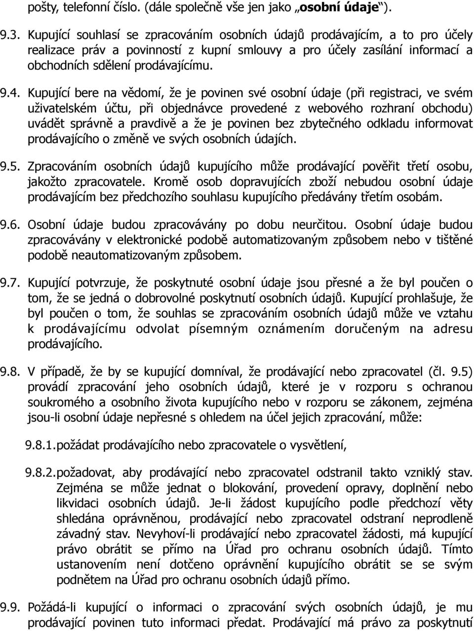 Kupující bere na v$domí, #e je povinen své osobní údaje (p"i registraci, ve svém u#ivatelském ú!