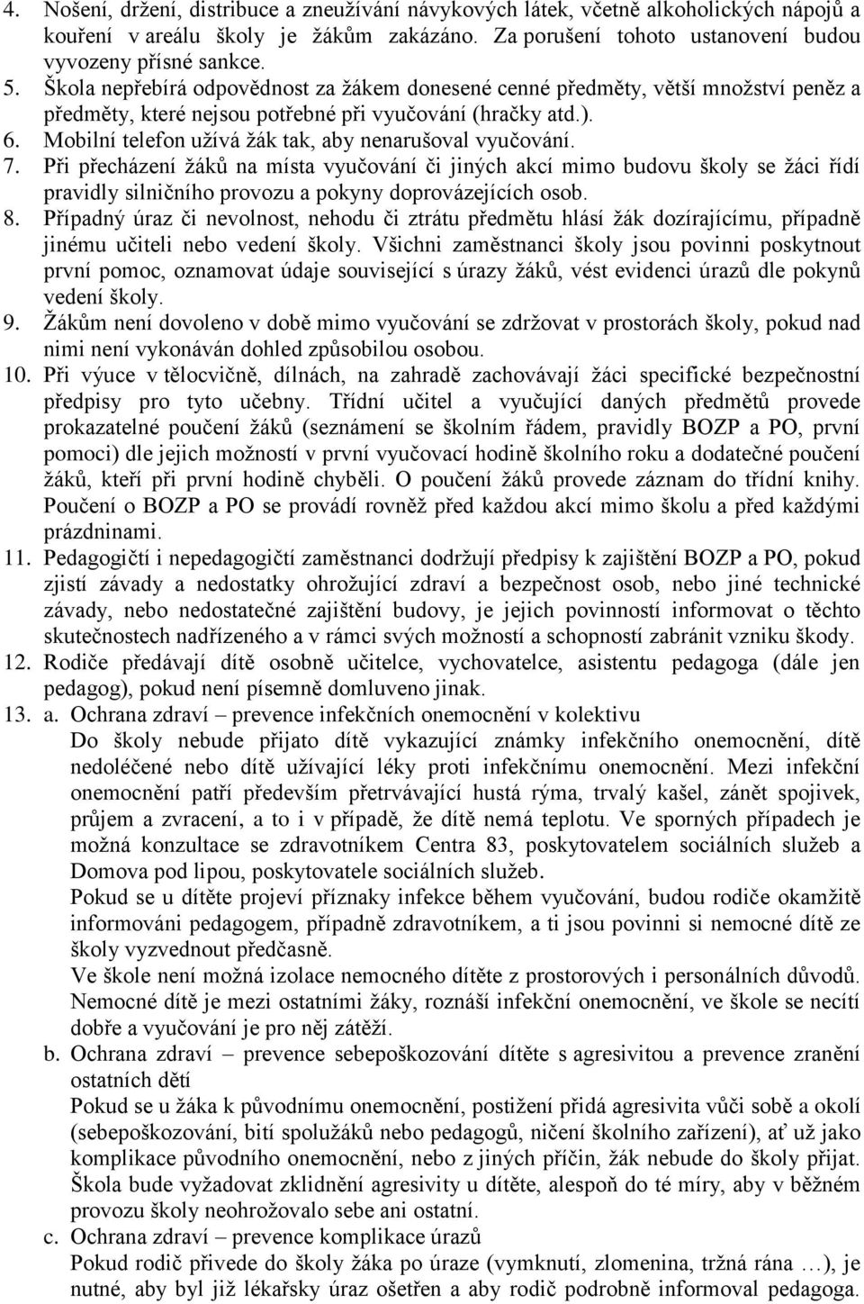 Mobilní telefon užívá žák tak, aby nenarušoval vyučování. 7.