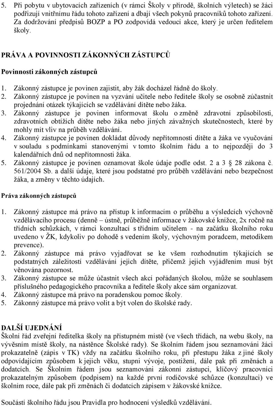 Zákonný zástupce je povinen zajistit, aby žák docházel řádně do školy. 2.
