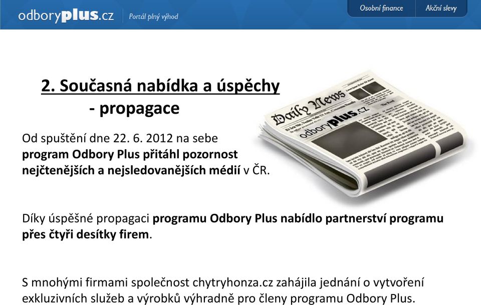 Díky úspěšné propagaci programu Odbory Plus nabídlo partnerství programu přes čtyři desítky firem.