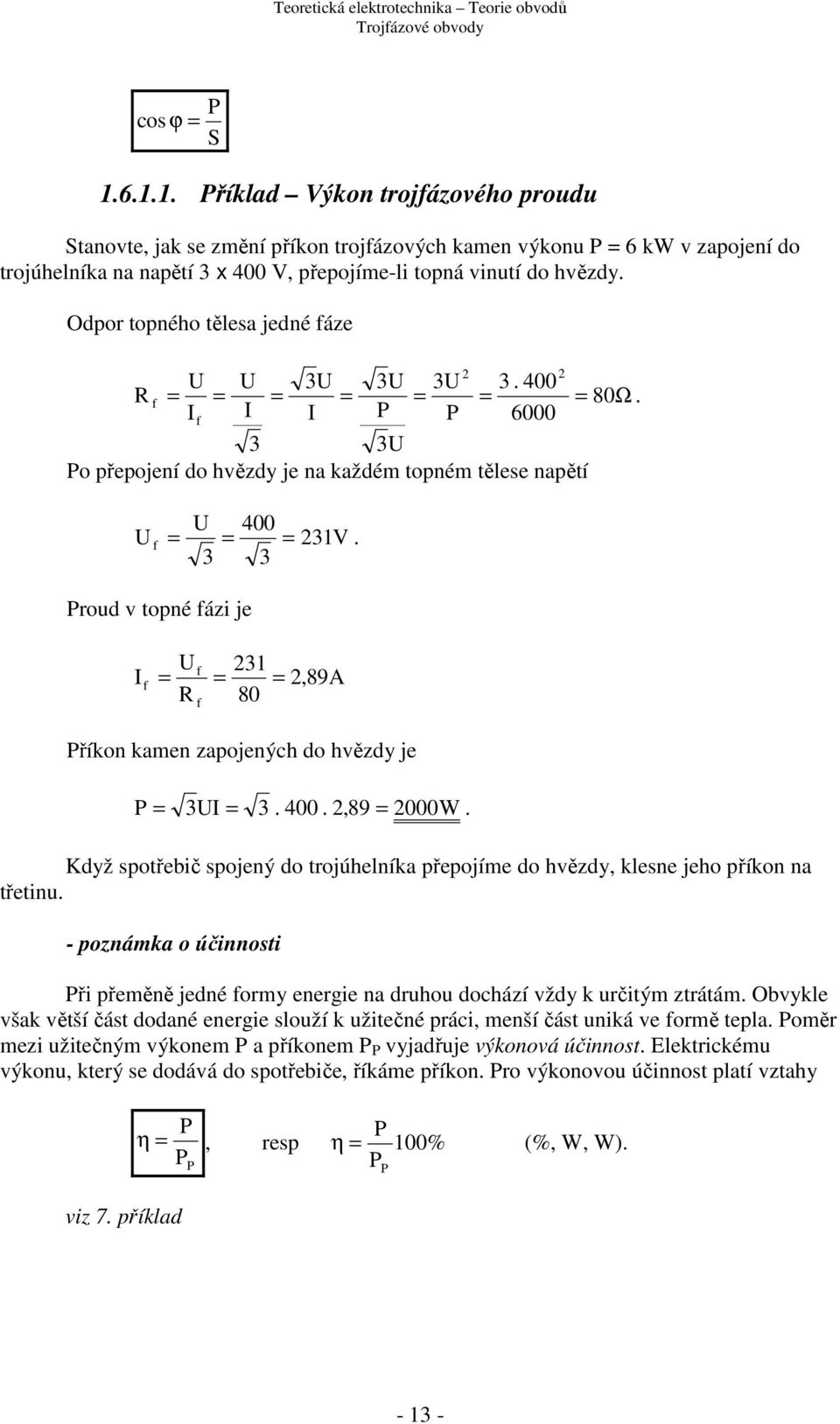 Když spotřebič spojený do trojúhelníka přepojíme do hvězdy, klesne jeho příkon na třetin. - poznámka o účinnosti ři přeměně jedné ormy energie na drho dochází vždy k rčitým ztrátám.