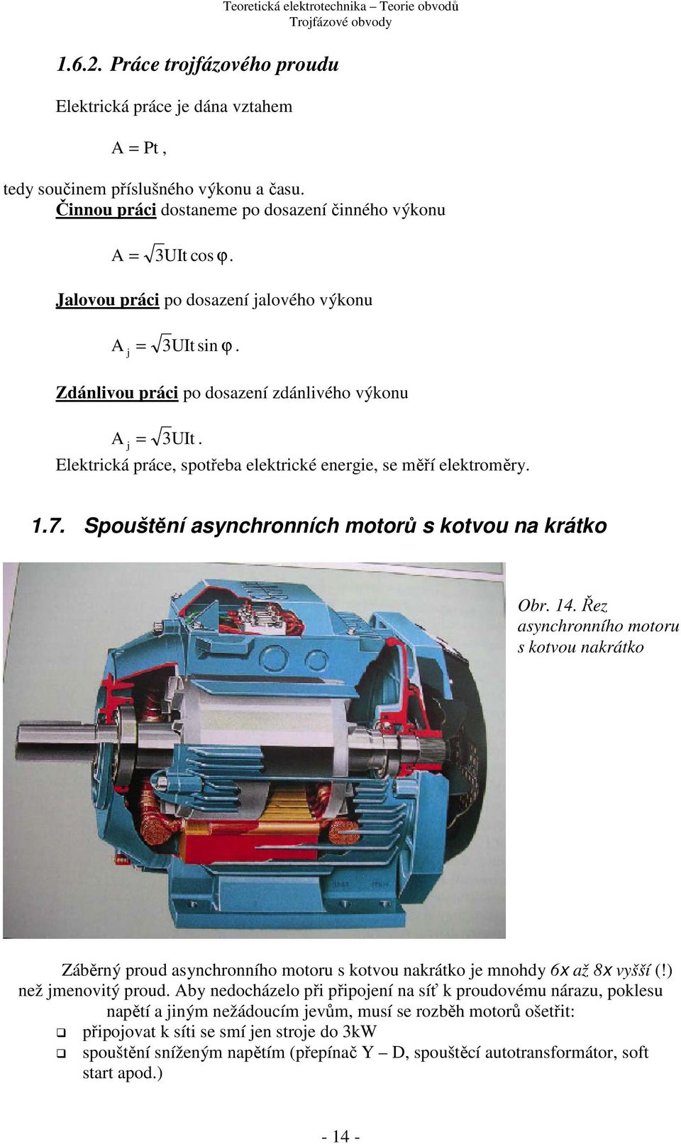 Elektrická práce, spotřeba elektrické energie, se měří elektroměry..7. Spoštění asynchronních motorů s kotvo na krátko Obr. 4.