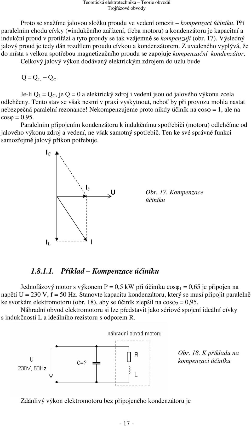 ýsledný jalový prod je tedy dán rozdílem prod cívko a kondenzátorem. vedeného vyplývá, že do místa s velko spotřebo magnetizačního prod se zapojje kompenzační kondenzátor.