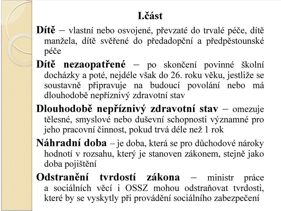 roku věku, jestliže se soustavně připravuje na budoucí povolání nebo má dlouhodobě nepříznivý zdravotní stav Dlouhodobě nepříznivý zdravotní stav omezuje tělesné, smyslové nebo duševní