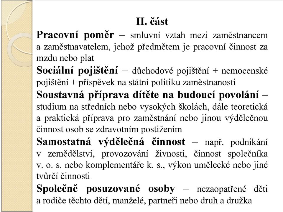 praktická příprava pro zaměstnání nebo jinou výdělečnou činnost osob se zdravotním postižením Samostatná výdělečná činnost např.