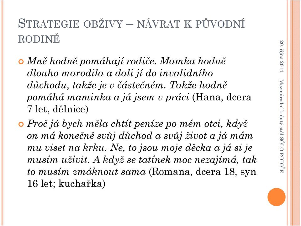 Takže hodně pomáhá maminka a já jsem v práci (Hana, dcera 7 let, dělnice) Proč já bych měla chtít peníze po mém otci,