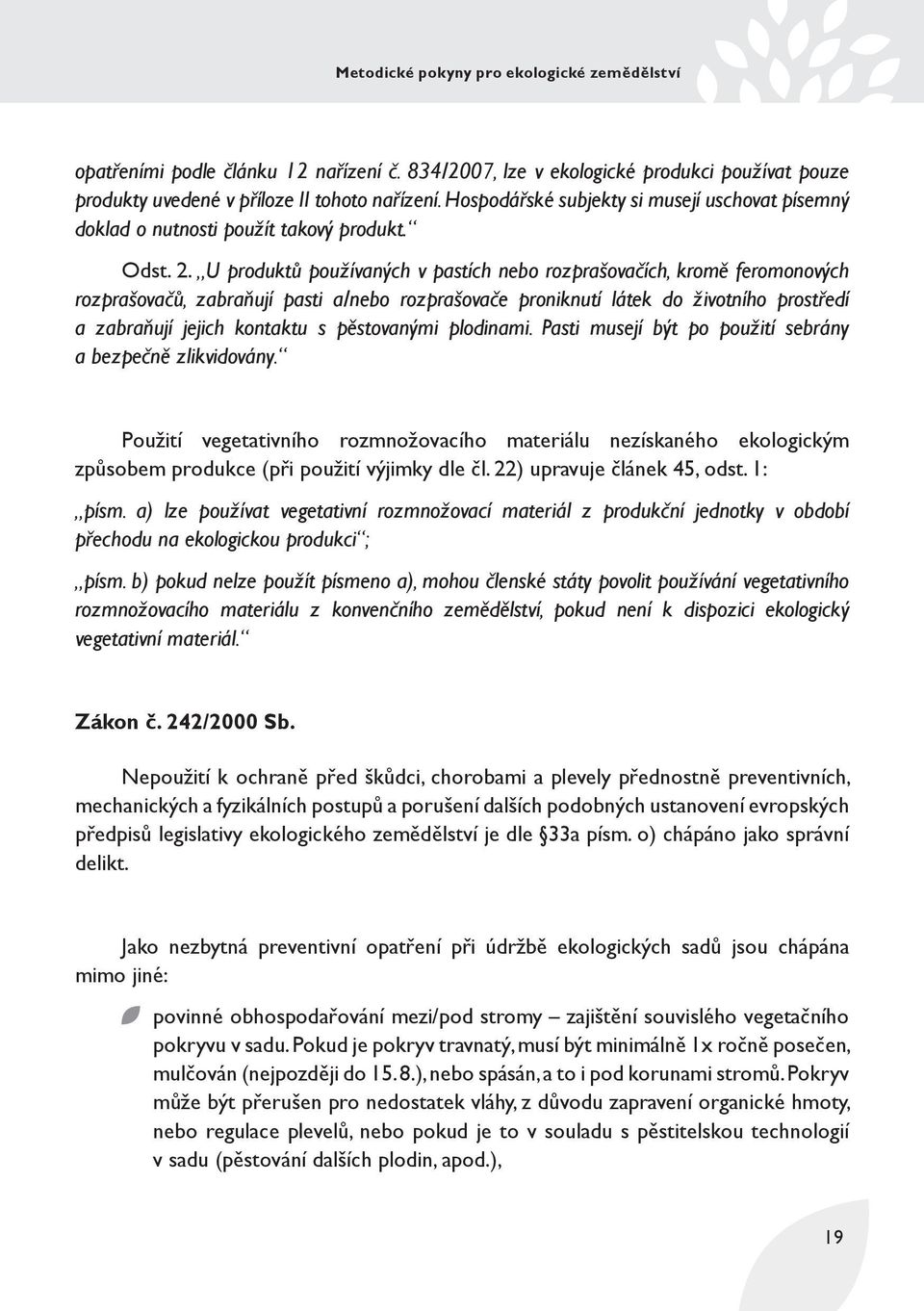 U produktů používaných v pastích nebo rozprašovačích, kromě feromonových rozprašovačů, zabraňují pasti a/nebo rozprašovače proniknutí látek do životního prostředí a zabraňují jejich kontaktu s