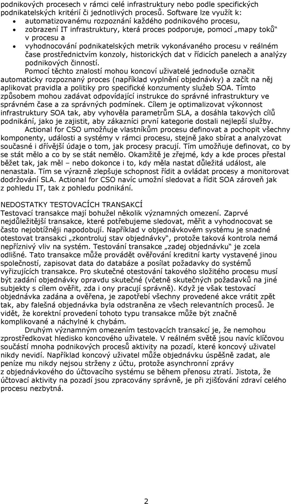 vykonávaného procesu v reálném čase prostřednictvím konzoly, historických dat v řídicích panelech a analýzy podnikových činností.