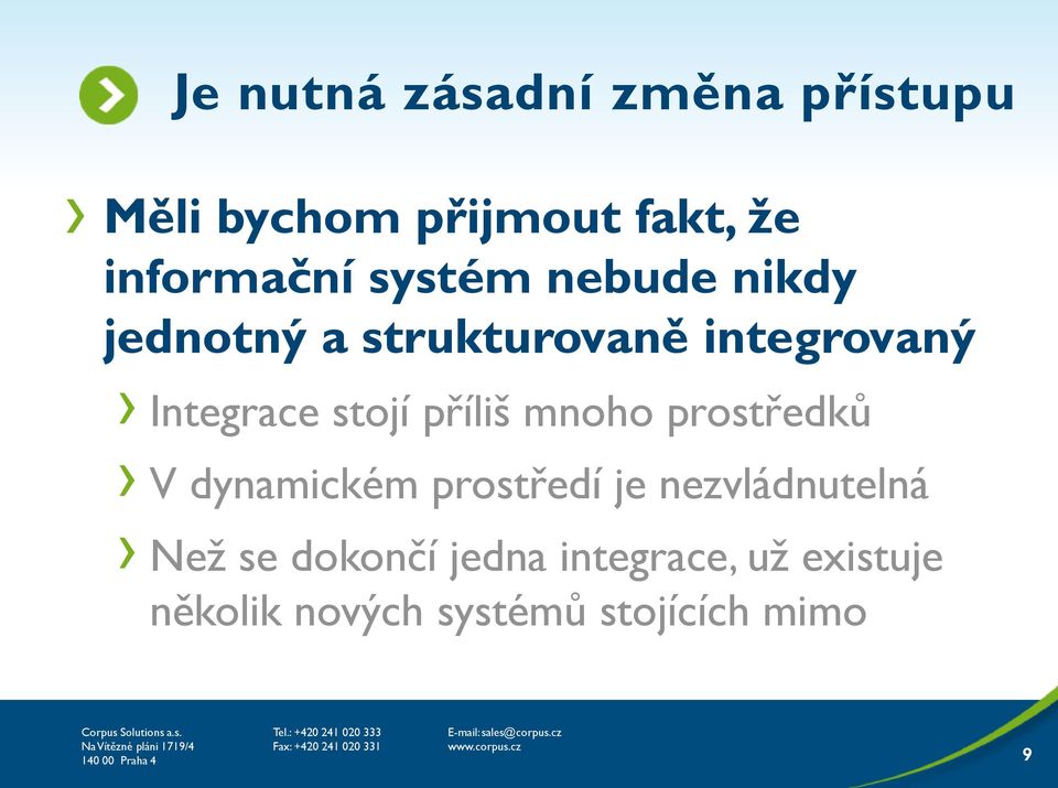 příliš mnoho prostředků V dynamickém prostředí je nezvládnutelná Než se