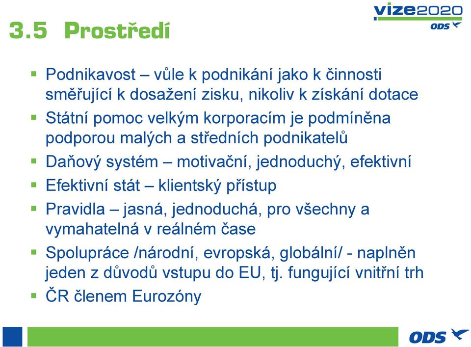 jednoduchý, efektivní Efektivní stát klientský přístup Pravidla jasná, jednoduchá, pro všechny a vymahatelná v