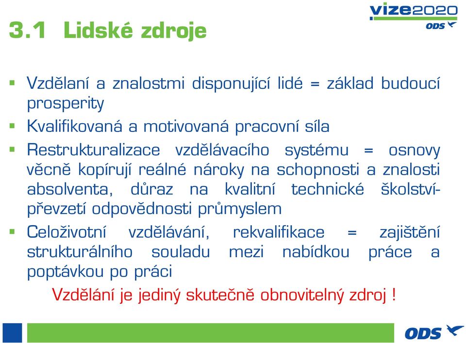 absolventa, důraz na kvalitní technické školstvípřevzetí odpovědnosti průmyslem Celoživotní vzdělávání,