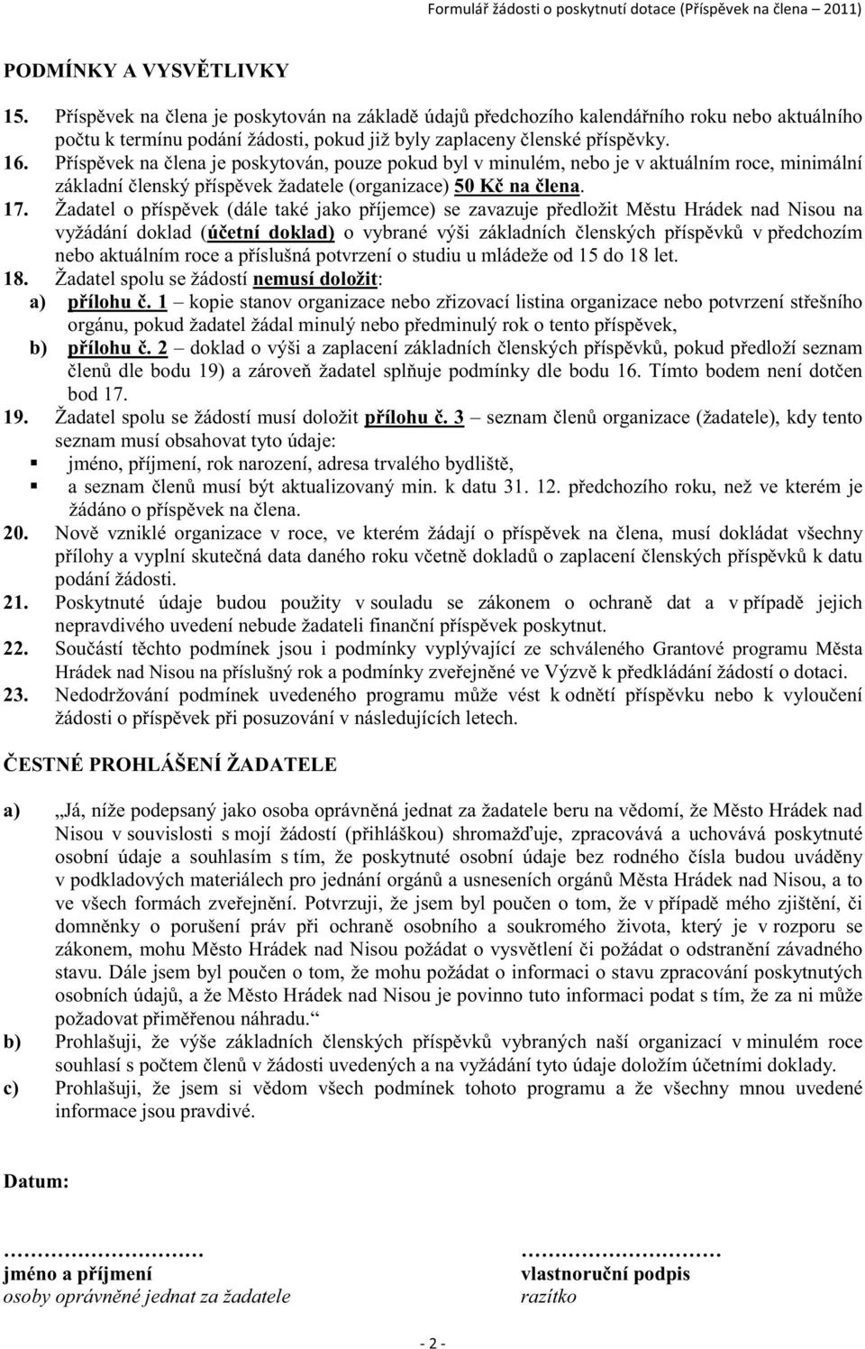 Žadatel o p ísp vek (dále také jako p íjemce) se zavazuje p edložit M stu Hrádek nad Nisou na vyžádání doklad (ú etní doklad) o vybrané výši základních lenských p ísp vk v p edchozím nebo aktuálním