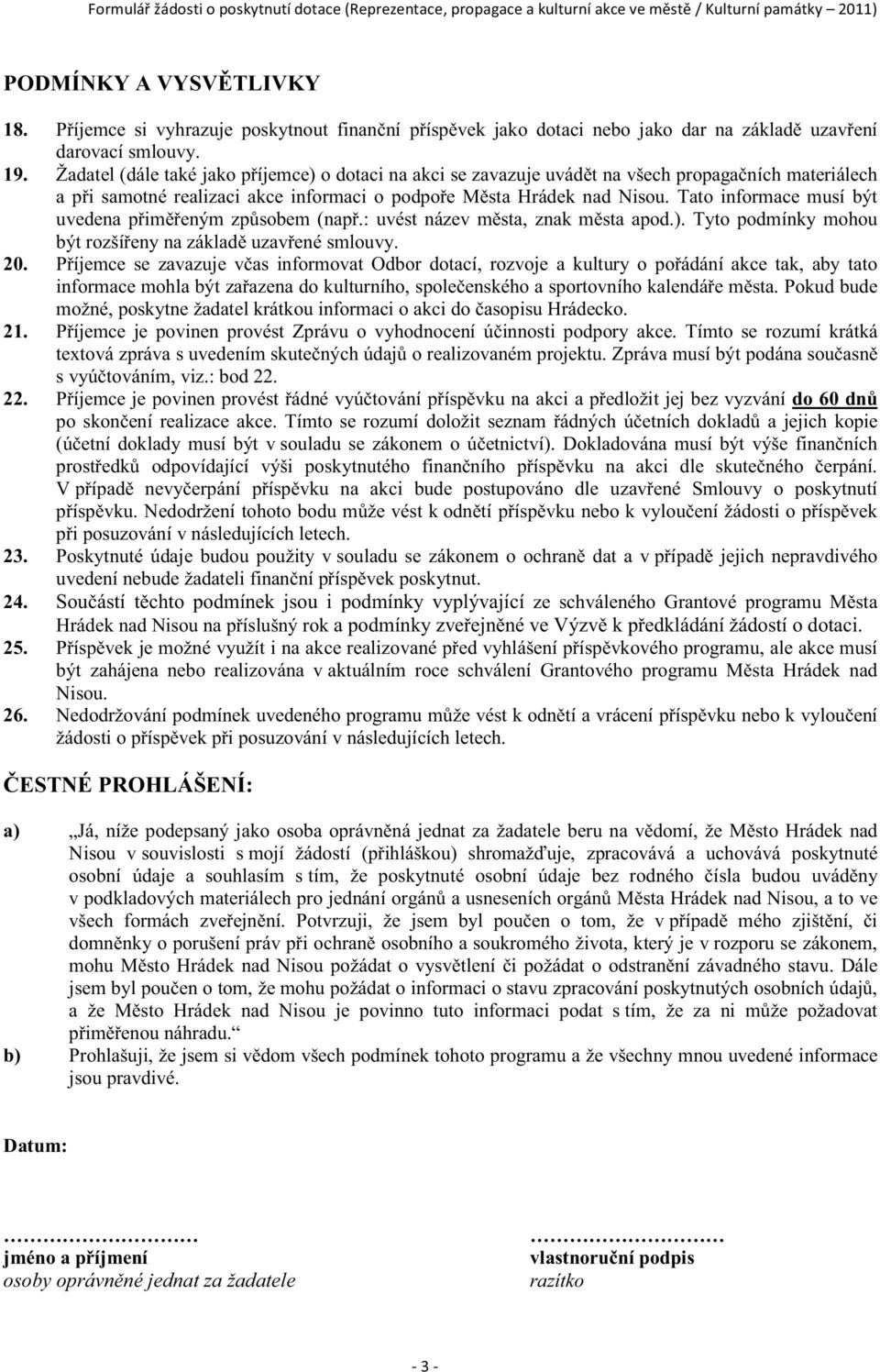 Tato informace musí být uvedena p imeným zp sobem (nap.: uvést název m sta, znak m sta apod.). Tyto podmínky mohou být rozší eny na základ uzav ené smlouvy. 20.