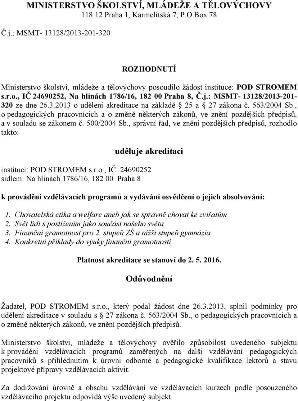 : MSMT- 13128/2013-201- 320 ze dne 26.3.2013 o udělení akreditace na základě 25 a 27 zákona č. 563/2004 Sb.