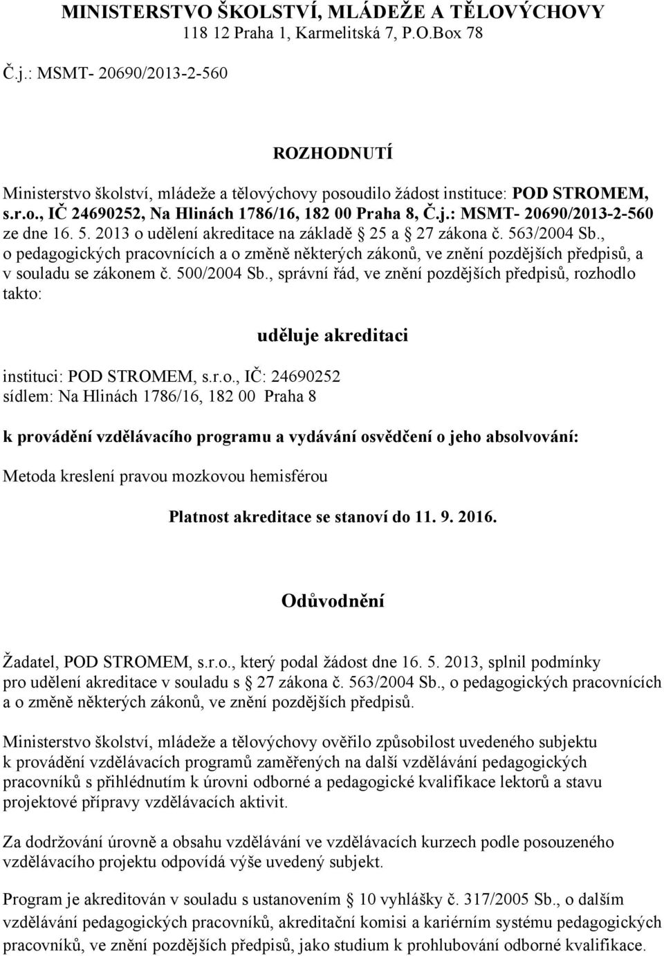 : MSMT- 20690/2013-2-560 ze dne 16. 5. 2013 o udělení akreditace na základě 25 a 27 zákona č. 563/2004 Sb.