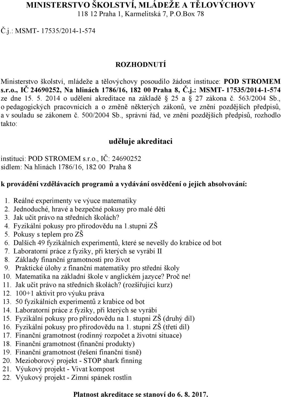: MSMT- 17535/2014-1-574 ze dne 15. 5. 2014 o udělení akreditace na základě 25 a 27 zákona č. 563/2004 Sb.