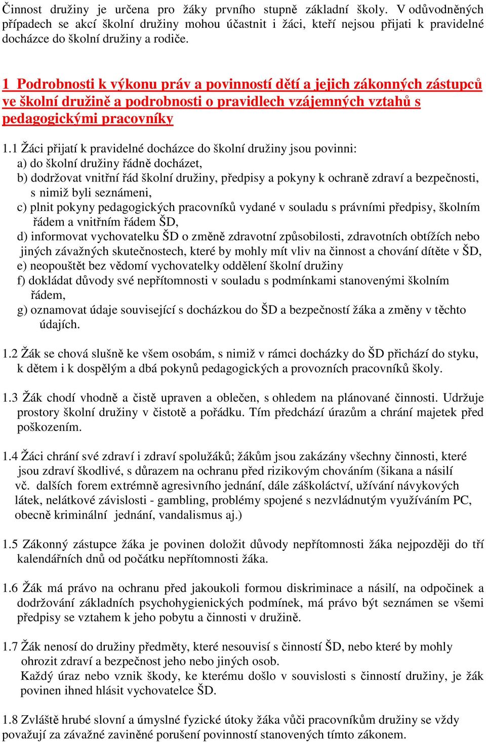 1 Podrobnosti k výkonu práv a povinností dětí a jejich zákonných zástupců ve školní družině a podrobnosti o pravidlech vzájemných vztahů s pedagogickými pracovníky 1.