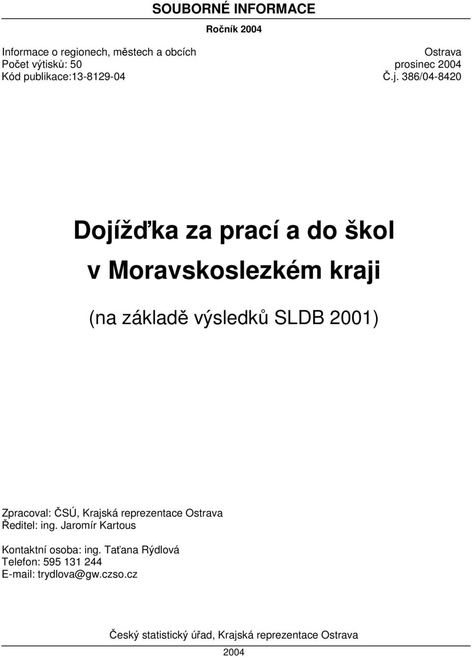 386/04-8420 Dojížďka za prací a do škol v Moravskoslezkém kraji (na základě výsledků SLDB 2001) Zpracoval: ČSÚ,