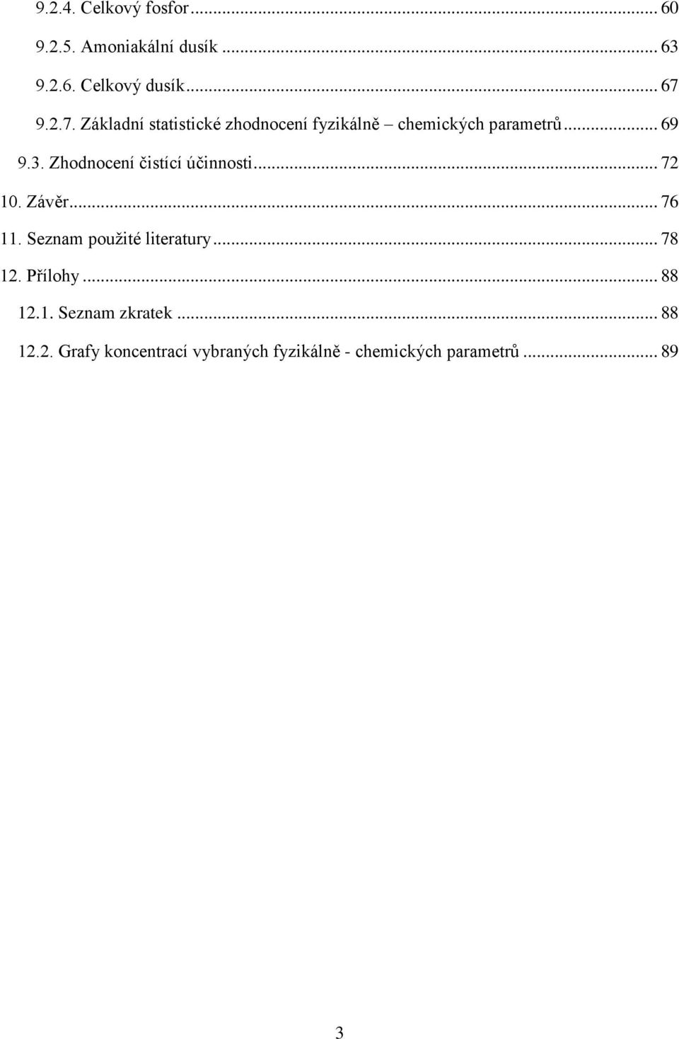 Zhodnocení čistící účinnosti... 72 10. Závěr... 76 11. Seznam použité literatury... 78 12.