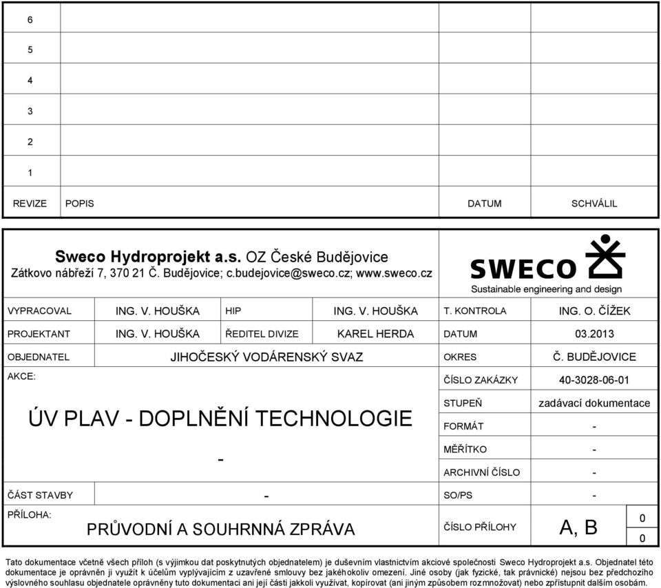 BUDĚJOVICE AKCE: ÚV PLAV - DOPLNĚNÍ TECHNOLOGIE - ČÍSLO ZAKÁZKY 40-3028-06-01 STUPEŇ zadávací dokumentace FORMÁT - MĚŘÍTKO - ARCHIVNÍ ČÍSLO - ČÁST STAVBY - SO/PS - PŘÍLOHA: PRŮVODNÍ A SOUHRNNÁ ZPRÁVA