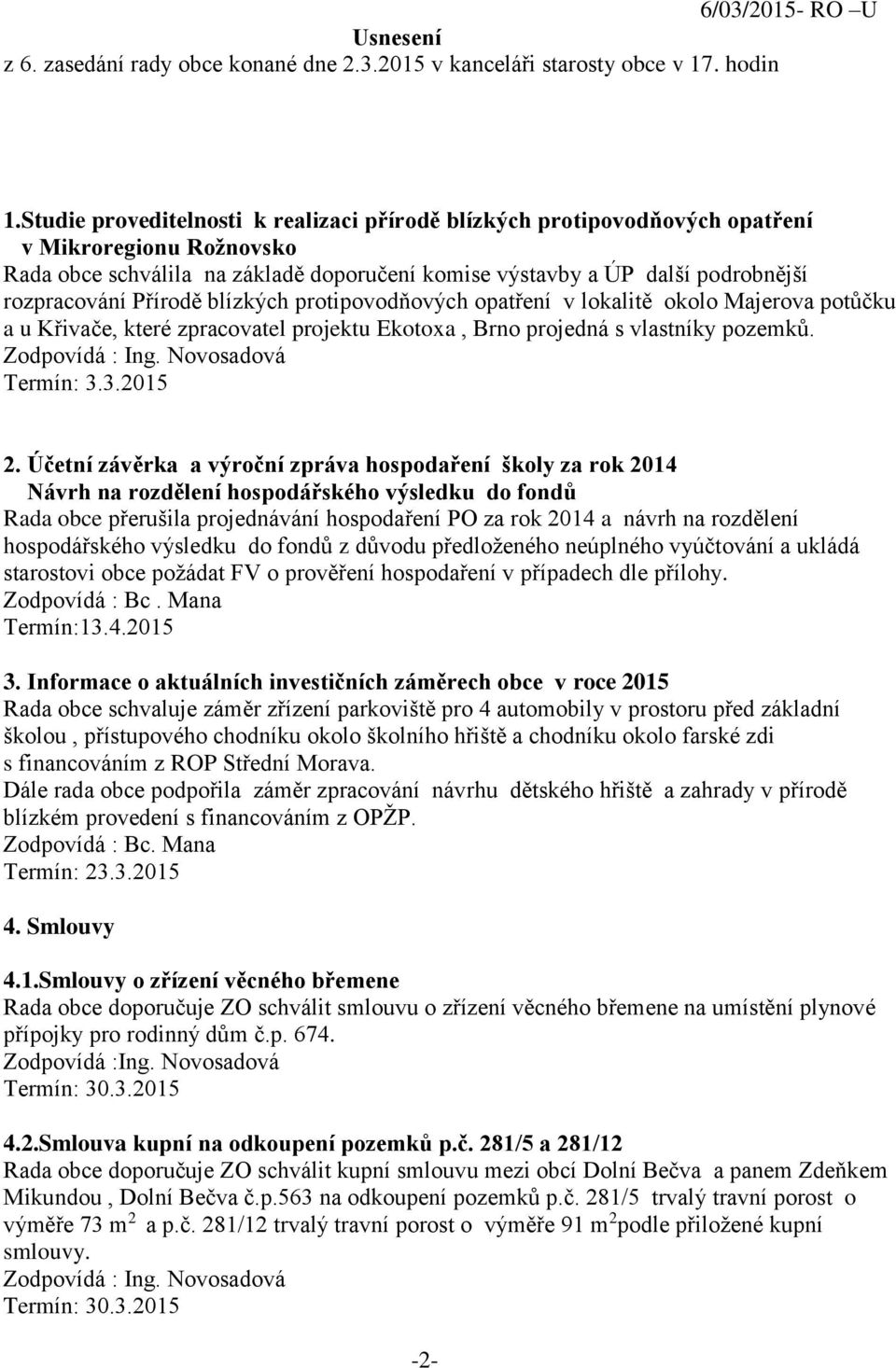Přírodě blízkých protipovodňových opatření v lokalitě okolo Majerova potůčku a u Křivače, které zpracovatel projektu Ekotoxa, Brno projedná s vlastníky pozemků. Termín: 3.3.2015 2.