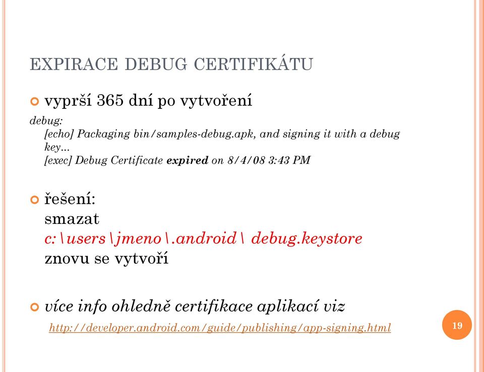 .. [exec] Debug Certificate expired on 8/4/08 3:43 PM řešení: smazat c:\users\jmeno\.