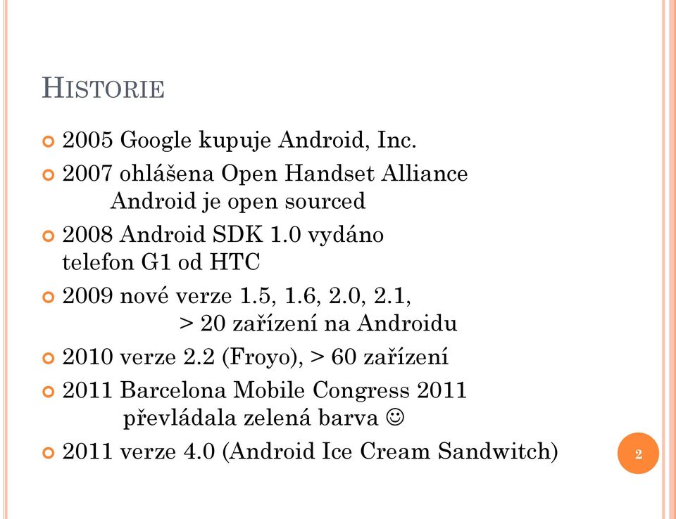 0 vydáno telefon G1 od HTC 2009 nové verze 1.5, 1.6, 2.0, 2.