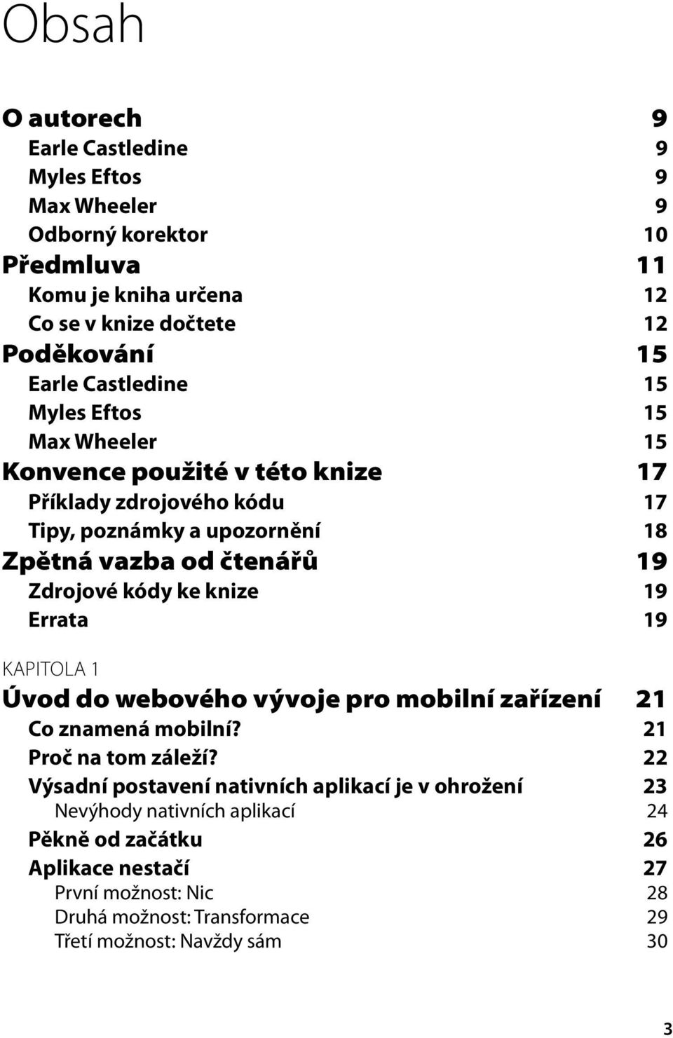 Zdrojové kódy ke knize 19 Errata 19 KAPITOLA 1 Úvod do webového vývoje pro mobilní zařízení 21 Co znamená mobilní? 21 Proč na tom záleží?