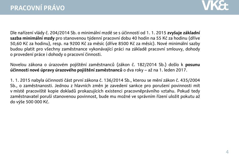 Nové minimální sazby budou platit pro všechny zaměstnance vykonávající práci na základě pracovní smlouvy, dohody o provedení práce i dohody o pracovní činnosti.