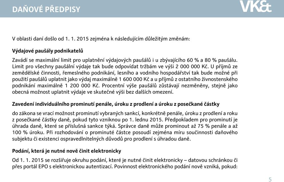 Limit pro všechny paušální výdaje tak bude odpovídat tržbám ve výši 2 000 000 Kč.