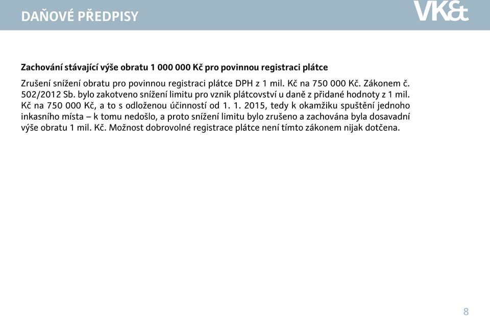 bylo zakotveno snížení limitu pro vznik plátcovství u daně z přidané hodnoty z 1 