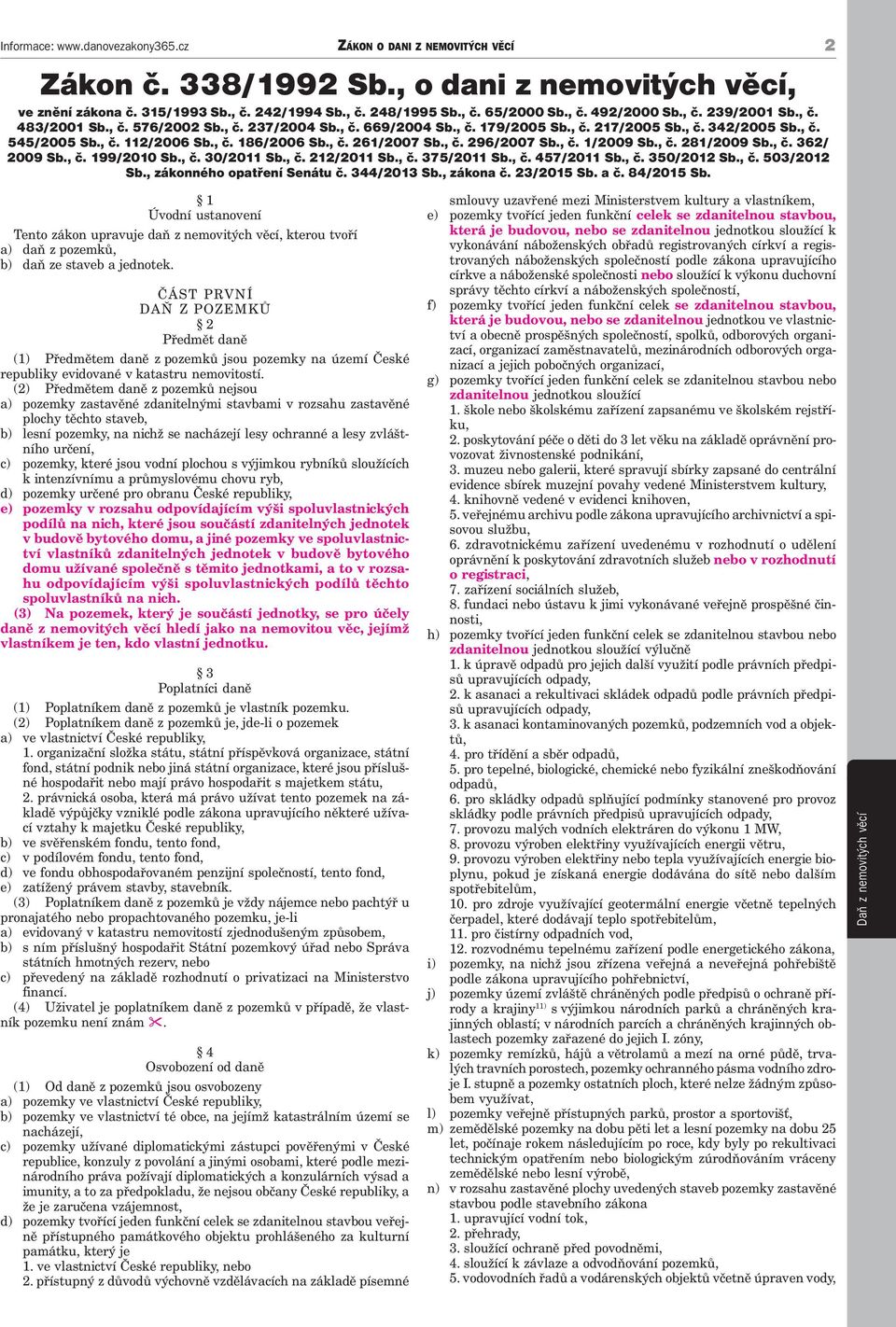 , č. 362/ 2009 Sb., č. 199/2010 Sb., č. 30/2011 Sb., č. 212/2011 Sb., č. 375/2011 Sb., č. 457/2011 Sb., č. 350/2012 Sb., č. 503/2012 Sb., zákonného opatření Senátu č. 344/2013 Sb., zákona č.